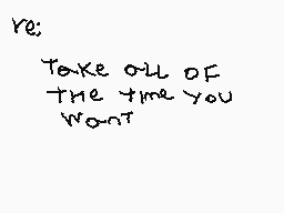 Drawn comment by Miguel
"ye; Take off OF the time you want"