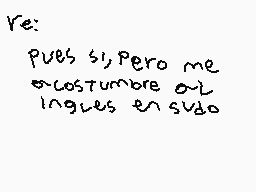 Drawn comment by Miguel
"re: pues si, pero me costumbre al inglés en sí y/o"