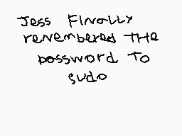 Drawn comment by Frostie
"Jess Finally remembered THE password TO sudo"