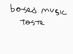 Drawn comment by Frostie
"based music taste"