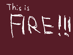 Drawn comment by Ari-Dee
"This is FIRE!!"