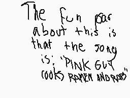 Drawn comment by B signal😃
"The fun part about this is that the song is: "Pink Guy looks Raven and Pas""
