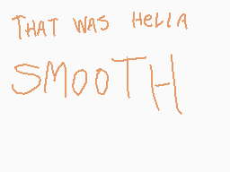 Drawn comment by MarcellyRi
"THAT WAS HELLA SMOOOTH"