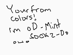 Drawn comment by BluMyu
"Your from colors! I'm O'D-Mint or sockz-O'do"