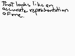 Drawn comment by :>※→(o.0)←
"That looks like an accurate representation of me."
