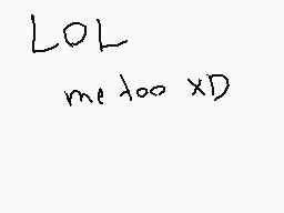 Drawn comment by Kim
"LOL me too XD"