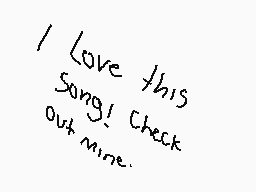 Drawn comment by music vevo
"I love this song! Check out mine."