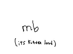 Drawn comment by ujh283
"mb (its kinda loud)"