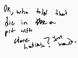 Drawn comment by Yousra♥
"OK, what told that die in there a pit with store laties? I'm hea"