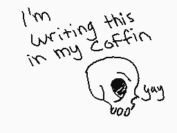 Drawn comment by Kabruki
"I'm writing this in my coffin yay"