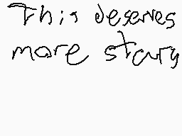 Drawn comment by stale meme
"This deserves more story"