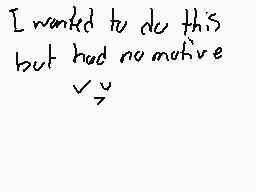 Drawn comment by Donevrei26
"I wanted to do this but had no motive"