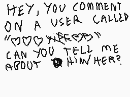Drawn comment by SoftCactus
"Hey, you comment on a user called "???????" Can you tell me about him/her?"