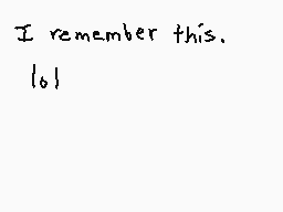 Drawn comment by GameRat101
"I remember this. lol"