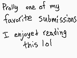 Drawn comment by GameRat101
"Prolly one of my favorite submissions I enjoyet reading this lol"