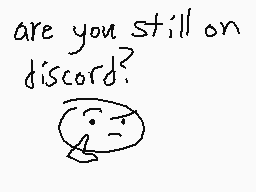 Drawn comment by GameRat101
"are you still on discord?"