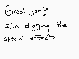 Drawn comment by $R0N4LD$™
"Great job? I'm digging the special effects"