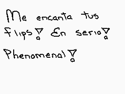Drawn comment by $R0N4LD$™
"Me encanta tus flips? En serio? Phenomenal!"