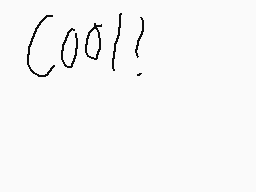 Drawn comment by ☆PIKMANZ☆
"Cool!"