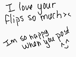 Drawn comment by @EpicGeek
"I love your flips so much> I'm so happy when you post >:"
