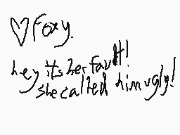 Drawn comment by fallenwolf
"V Fx y. Hey it's her fault! she called him ugly!"