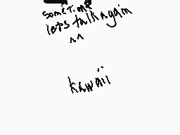 Drawn comment by Jrock
"sometimes lets talk again kawaii"