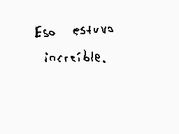 Drawn comment by Dark-Guy
"Eso estuvo incredible."