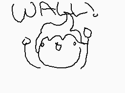 Drawn comment by Gage
"WAAH"