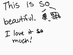 Drawn comment by DragonGirl
"This is so beautiful. I love it so much!"