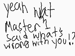 Drawn comment by AB/74😃  ⒶⒷ
"yeah what Master I said what's wrong with you!"