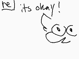 Drawn comment by King Dork
"he its okay!"