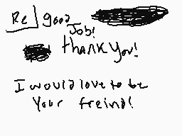 Drawn comment by spotedleaf
"Re: good job! Thank you! I would love to be your friend!"