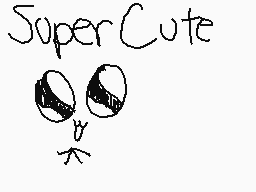 Drawn comment by ♥AdYs♥
"SuperCute"
