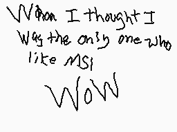 Drawn comment by 😃MⒶtt😃
"When I thought I Was the only one who like MSI Wow"