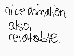 Drawn comment by princess
"nice animation. also, relatable."