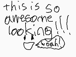 Drawn comment by princess
"this is so awesome looking!!! wow!" Drawn comment by princess
"this is so awesome looking!!! wow!"