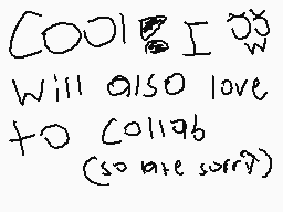 Drawn comment by superluis😃
"COOL I will also love to collab (so are sorry)"