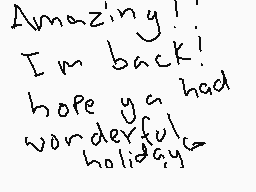 Drawn comment by JeffsCandy
"Amazing! I'm back! hope ya had wonderful holiday."