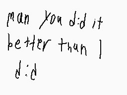 Drawn comment by SilvrMario
"man you did it better than I did :D"