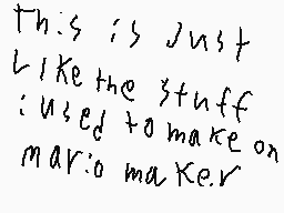 Drawn comment by SilvrMario
"This is just like the stuff used to make on mario maker"
