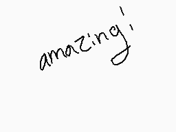 Drawn comment by Forehead
"amazing!"