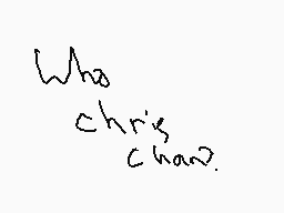 Drawn comment by ian smith
"Who Chris Chang."