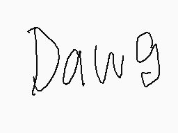 Drawn comment by KD
"Dawg"