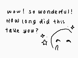 Drawn comment by Wishy
"wow! so wonderful! How long did this take you?"