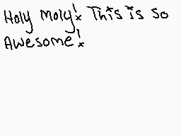 Drawn comment by Mapleshade
"Holy Moly! This is so Awesome!"