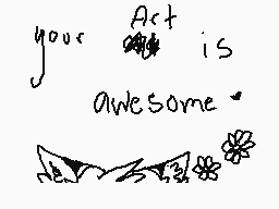 Drawn comment by くのススひアイモカ™
"your act is awesome"