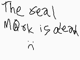 Drawn comment by Moltern YT
"The seal M@rk is dead in"