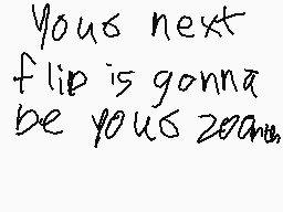 Drawn comment by Moltern YT
"Your next flip is gonna be your zone."