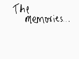 Drawn comment by Moltern YT
"The memories..."