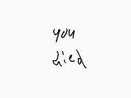 Drawn comment by Moltern YT
"you died"